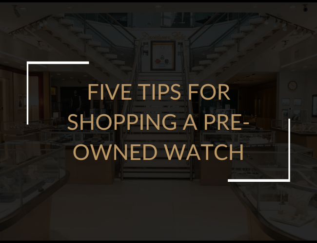 five tips to shopping a pre-owned watch