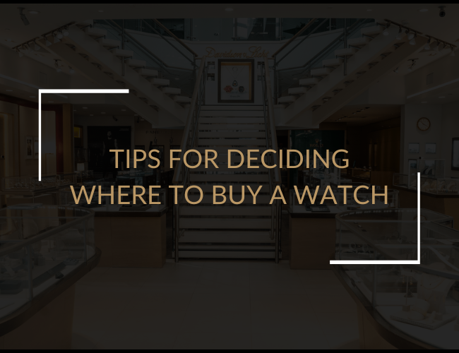 Tips For Deciding Where To Buy a Watch